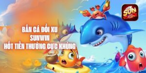 Bắn Cá Đổi Xu Sunwin Hốt Tiền Thưởng Cực Khủng